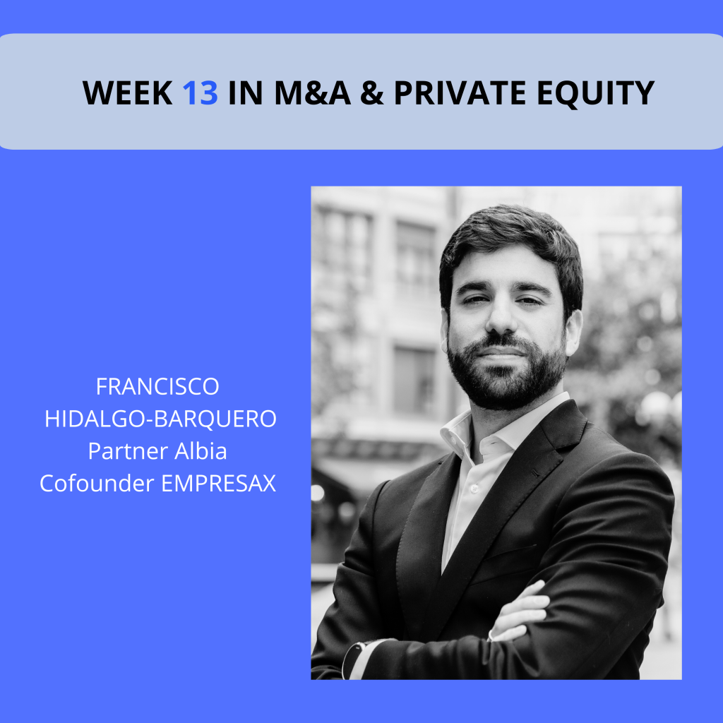 Week 13 M&A & Private Equity update in Spain with Francisco Hidalgo-Barquero